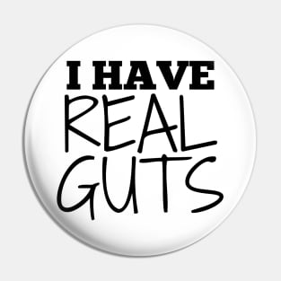 I Have Real Guts Pin