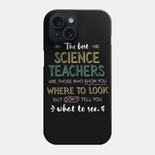 The best Science Teachers Appreciation Gifts - Quote Show you where to look Phone Case