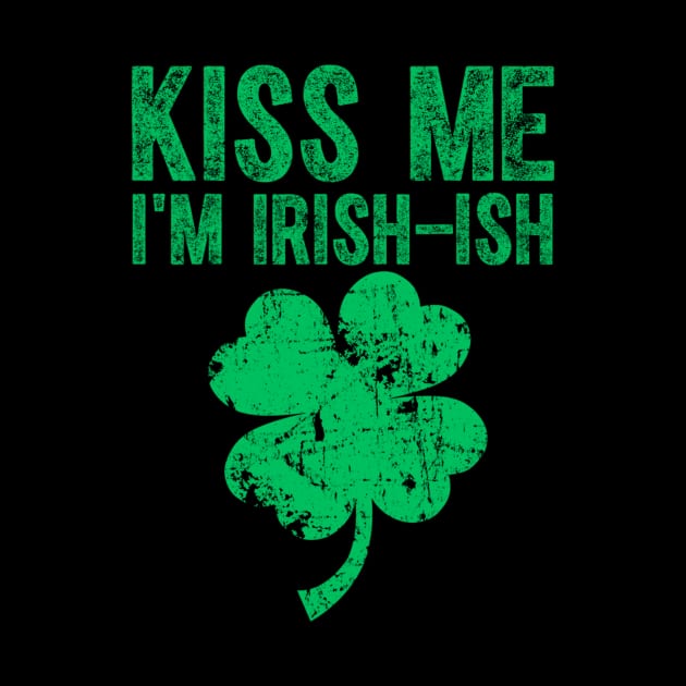 Kiss Me I'm Irish-Ish Saint Patrick Day Gift by dashawncannonuzf