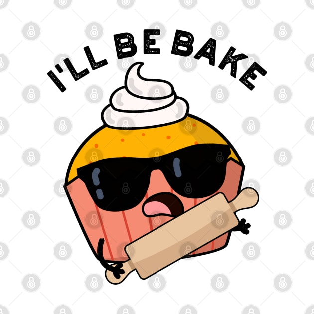 I'll Be Bake Funny Cake Puns by punnybone