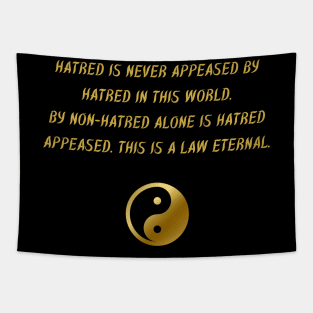 Hatred Is Never Appeased By Hatred In This World. By Non-Hatred Alone Is Hatred Appeased. This Is A Law Eterna. Tapestry