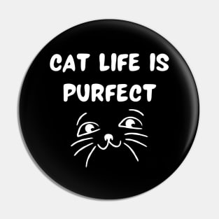 Cat life is purfect Pin