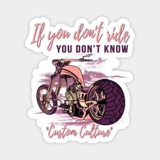 If you don't ride you don't know,custom culture,chopper motorcycle,custom bike,70s Magnet