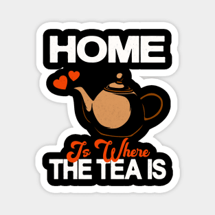 Home Is Where The Tea Is Teapot Tea Drinker Magnet