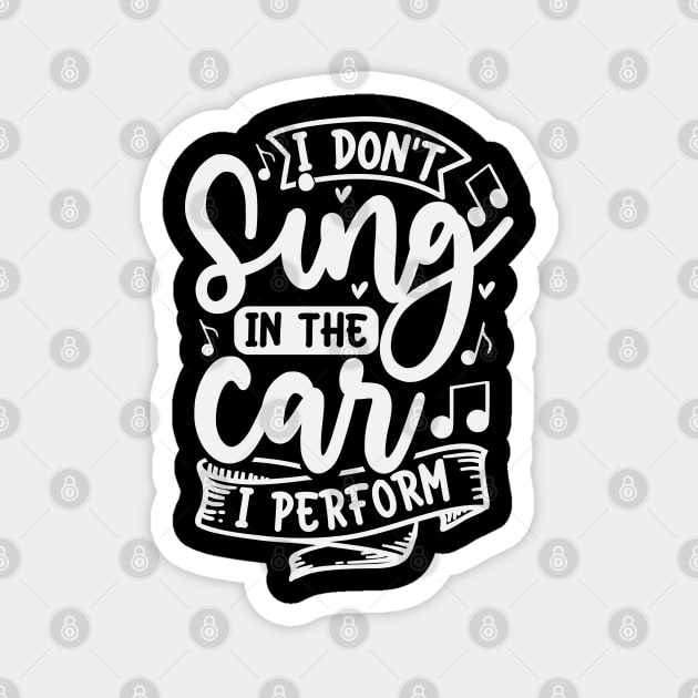 I Dont Sing In The Car I Perform Magnet by Dojaja