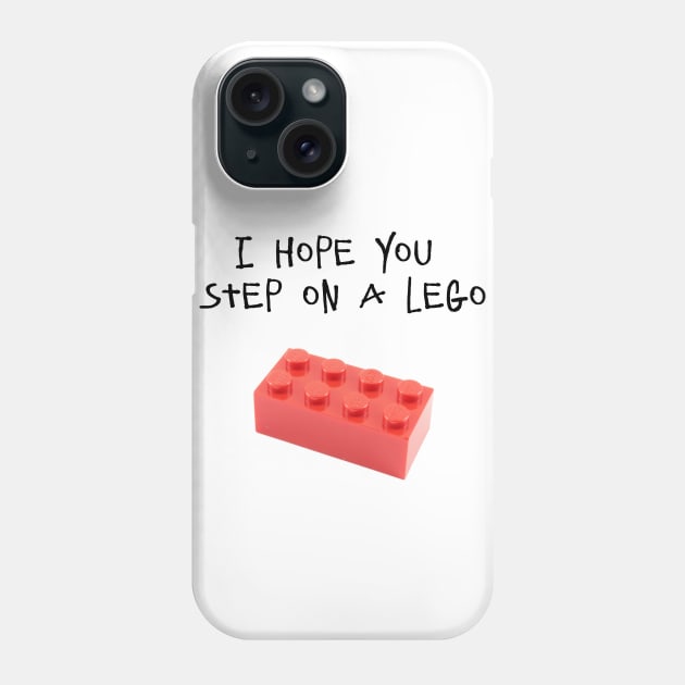 I HOPE YOU STEP ON A LEGO Phone Case by DeeDeeCro