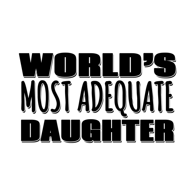 World's Most Adequate Daughter by Mookle