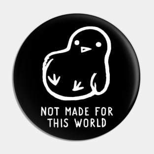 Not Made For This World Pin