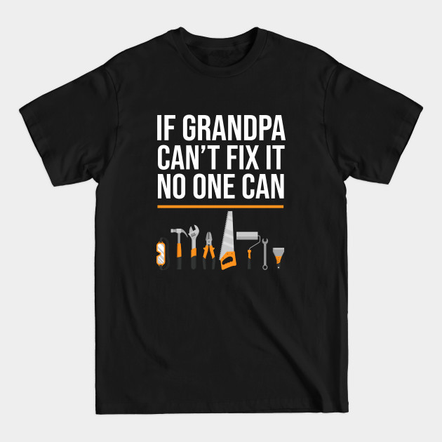 Discover If granpa cant fix it no one can - Grandpa Gift Ideas - T-Shirt