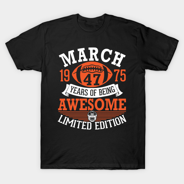 Discover March 1975 Football 47 Years Of Being Awesome Ltd Edition - 47 Years Old Football Player Born In Ma - T-Shirt