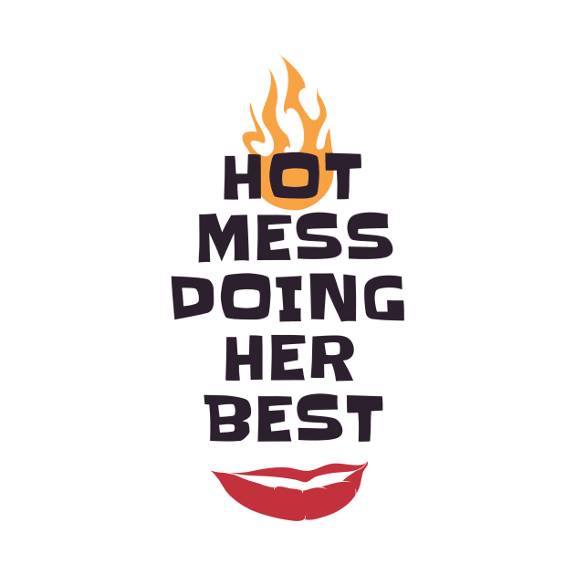 Hot Mess Doing Her Best by MCALTees