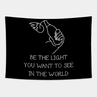 be the light you want to see on the world Tapestry