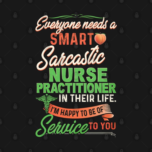 Everyone Needs A Smart Sarcastic Nurse Practitioner In Their Life by arlenawyron42770