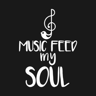 Music feed my soul T-Shirt