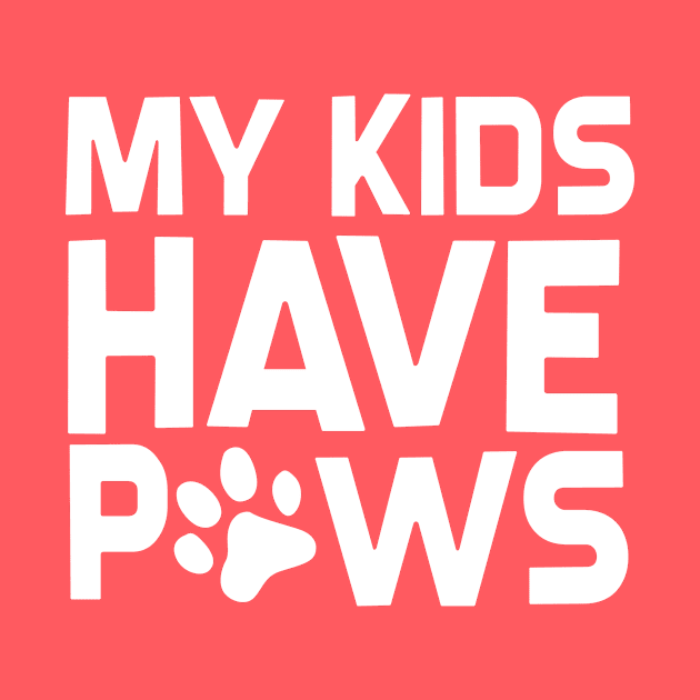 My Kids Have Paws by SillyShirts