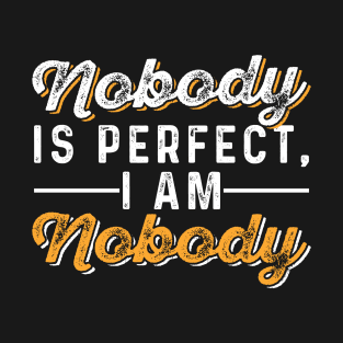 Nobody is Perfect, I AM Nobody T-Shirt