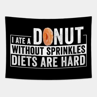 I Ate a Donut Without Sprinkles Diets are hard Tapestry