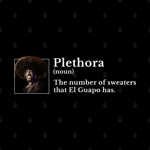 Plethora (noun): The number of sweaters that El Guapo has. by BodinStreet