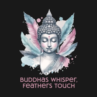 Buddhas whisper, Feathers touch, meditating buddha gift, yoga T-Shirt