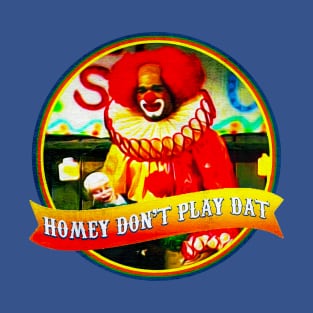 Homey D. Clown • "Homey don't play that." T-Shirt