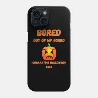 Quarantine Halloween 2020 Bored Out Of My Gourd Pumpkin Phone Case