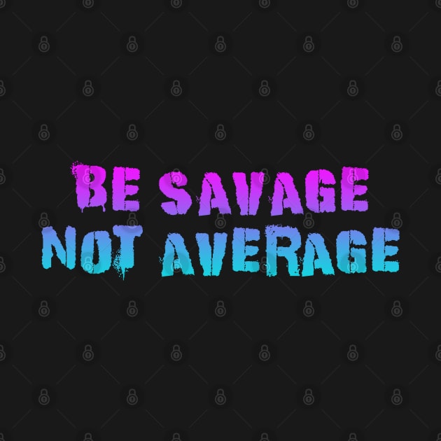 Be Savage Not Average Pink Blue by Dolta