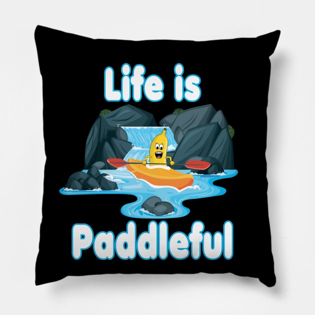 Life is paddleful - Kayaking and Paddling Pillow by Andy Banana