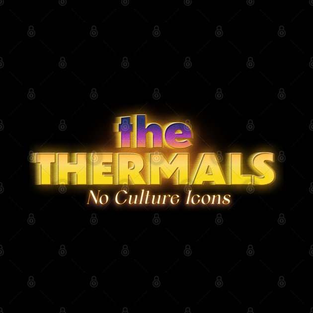 no culture icons the thermals by lefteven