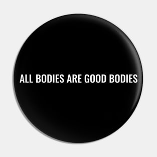 All Bodies are Good Bodies Pin