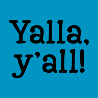 Yalla, y'all! - Black Text T-Shirt