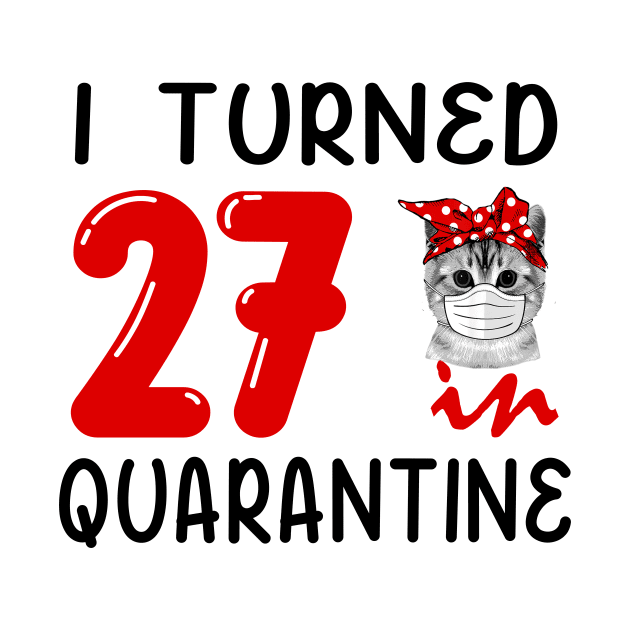 I Turned 27 In Quarantine Funny Cat Facemask by David Darry