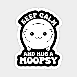 Keep Calm And Hug A Moopsy Magnet