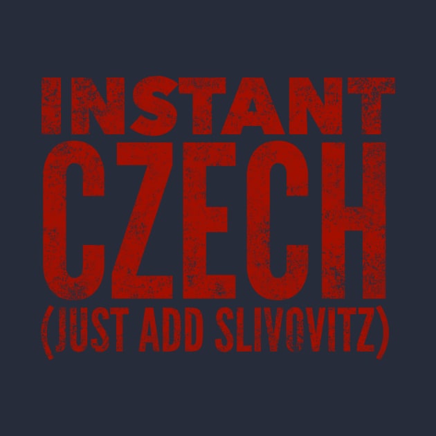 Instant Czech Just Add Slivovitz by MessageOnApparel