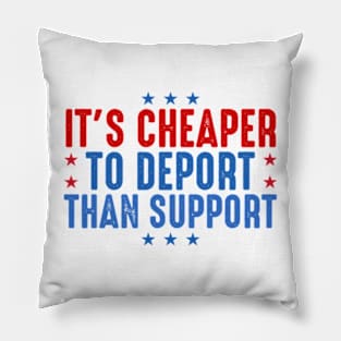 It's Cheaper To Deport Than Support Pillow