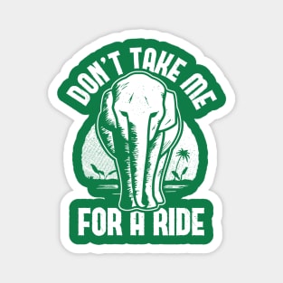 Elephant - Don't Take Me for a Ride Magnet