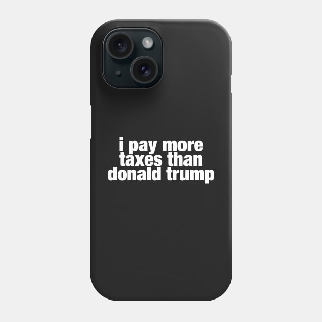 i pay more taxes than donald trump Phone Case by ViktorCraft