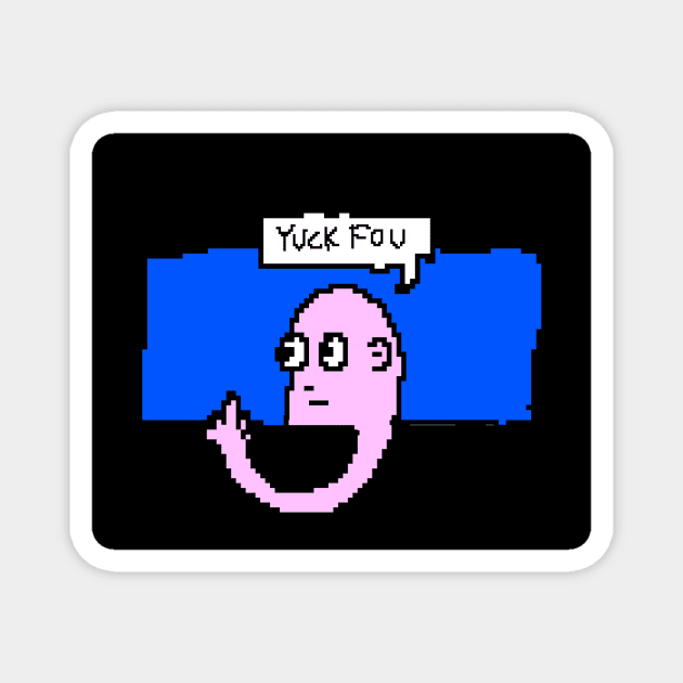 Yuck fou Magnet by Wahidmantup