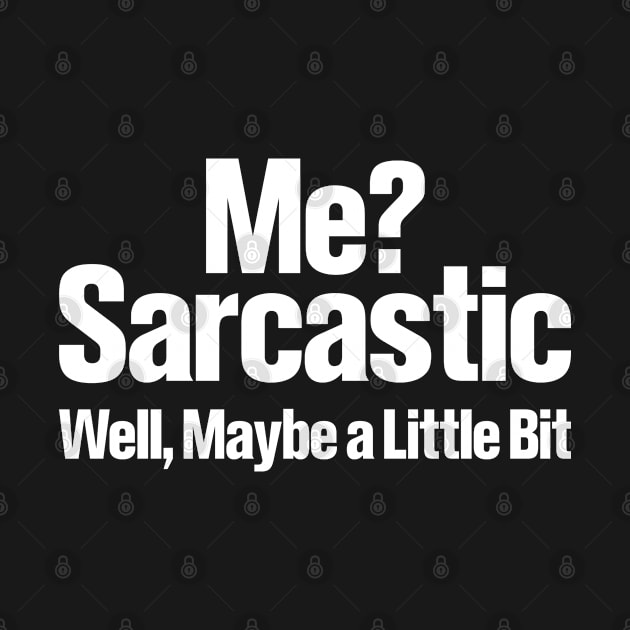 Me Sarcastic Wel May Be A Little Bit - Funny T Shirts Sayings - Funny T Shirts For Women - SarcasticT Shirts by Murder By Text