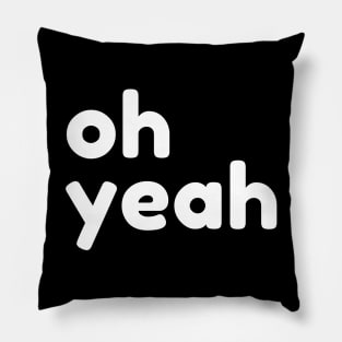 Oh Yeah. Funny Sarcastic Quote Pillow