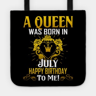 A Queen Was Born In July Happy Birthday To Me Tote