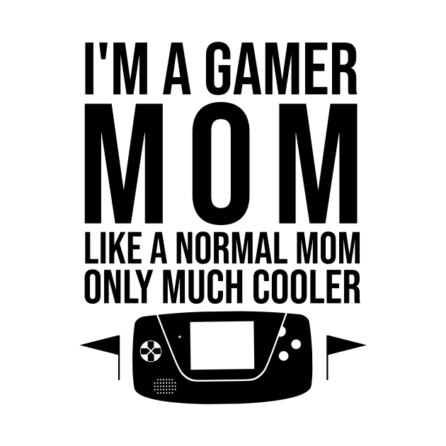 I'm a gamer mom like a normal mom only much cooler by cypryanus