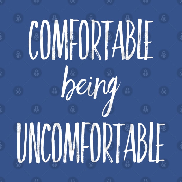 Comfortable being Uncomfortable Motivational Saying by DesignsbyZazz