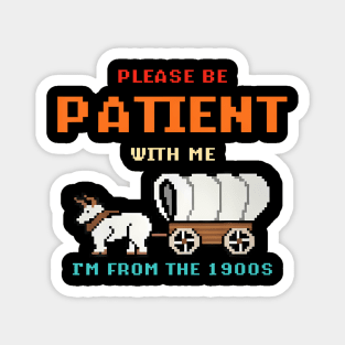 Please Be Patient With Me I'M From The 1900S Magnet