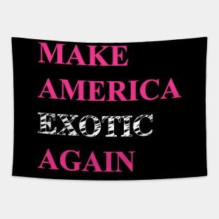 Make America Exotic Again Tapestry