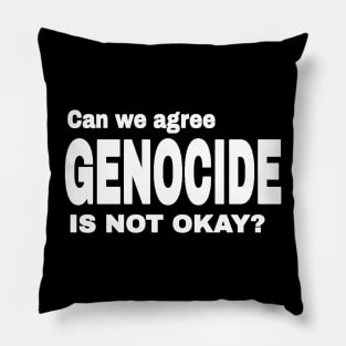 Can We Agree GENOCIDE Is Not Okay? - Front Pillow