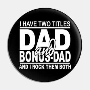 I Have Two Titles Dad And Bonus-Dad T shirt Fathers Day Gifts Pin