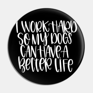 Work Hard for Dogs (plural) Pin