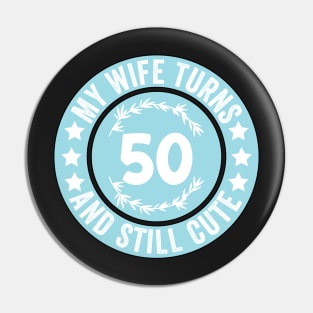 My Wife Turns 50 And Still Cute Funny birthday quote Pin