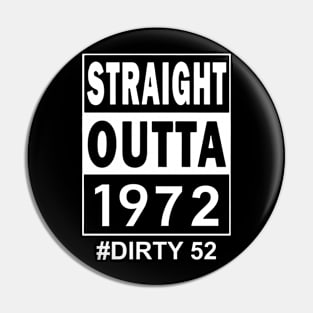 Straight Outta 1972 Dirty 52 52 Years Old Birthday Pin