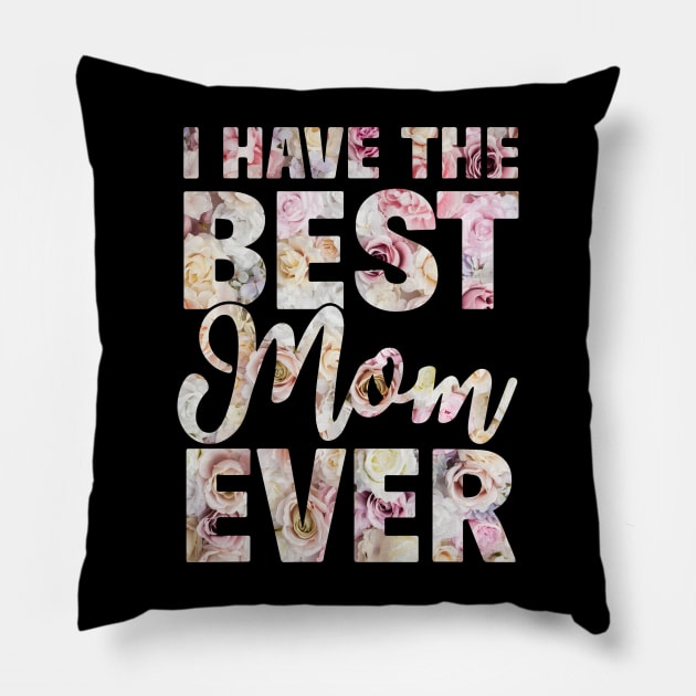 I Have The Best Mom Ever Flower Pillow by ZimBom Designer